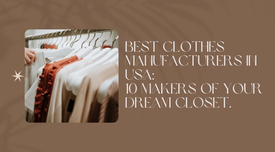 Best Clothes manufacturers in USA: 10 Makers Of your dream closet.