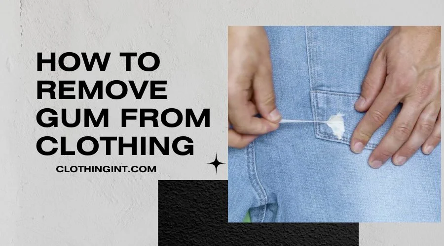 how to remove gum from clothing