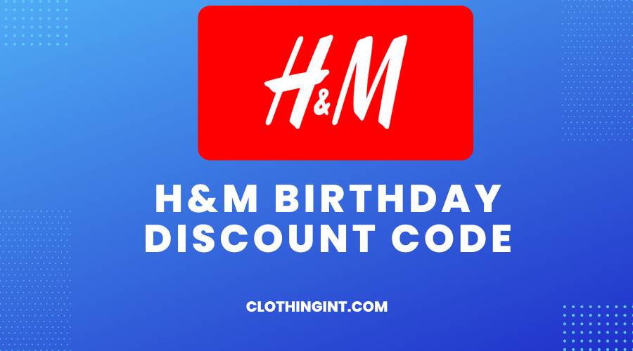 H&M Birthday Discount Code